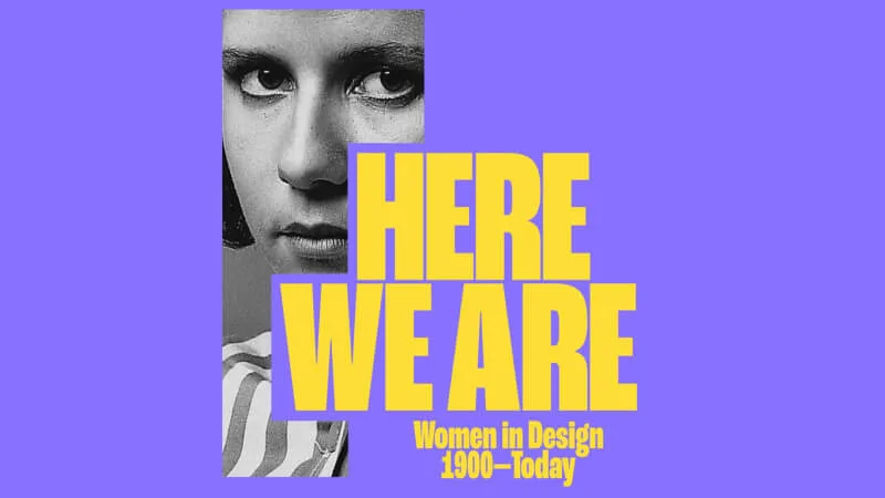Here We Are! Women in Design 1900 – Today